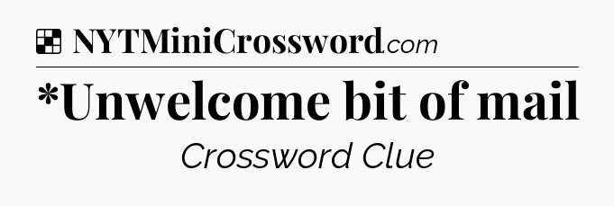 Solution: *Unwelcome bit of mail - NYT Crossword