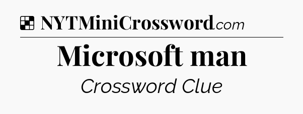 Solution: Microsoft man - NYT Crossword