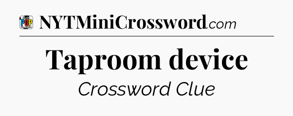 Taproom device Crossword Clue
