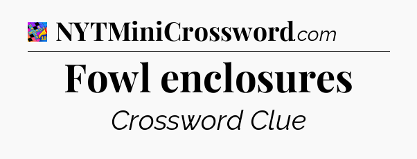 Fowl enclosures Crossword Clue