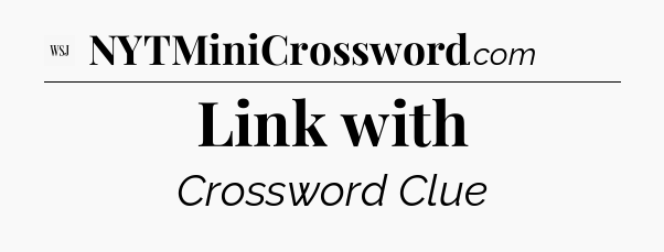 Link with - WSJ Crossword