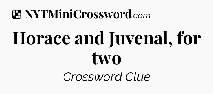 Solution: Horace and Juvenal, for two - NYT Crossword