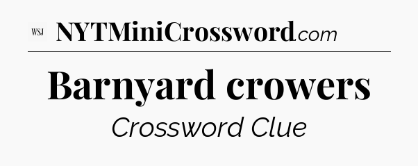 Barnyard crowers - WSJ Crossword