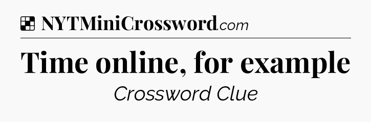 Solution: Time online, for example - NYT Crossword