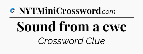 Sound from a ewe Crossword Clue