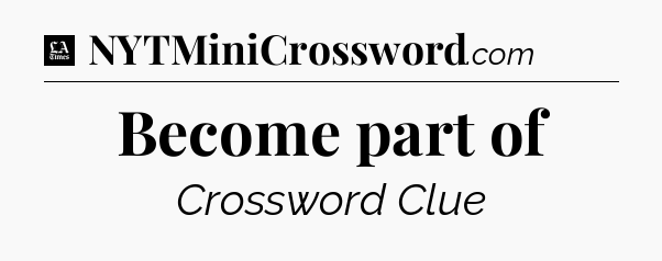 Become part of - LA Times Crossword