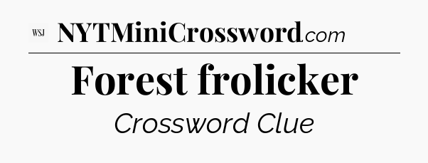 Forest frolicker - WSJ Crossword