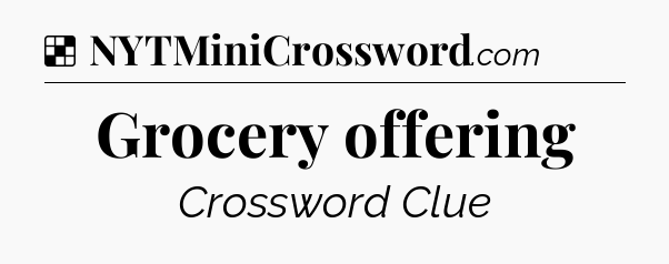 Solution: Grocery offering - NYT Crossword
