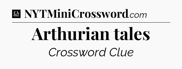Arthurian tales - LA Times Crossword