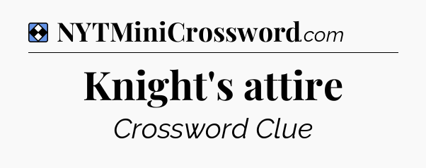 Solution: Knight's attire - NYT Mini Crossword