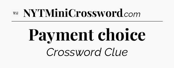 Payment choice - WSJ Crossword
