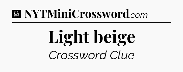 Light beige - LA Times Crossword