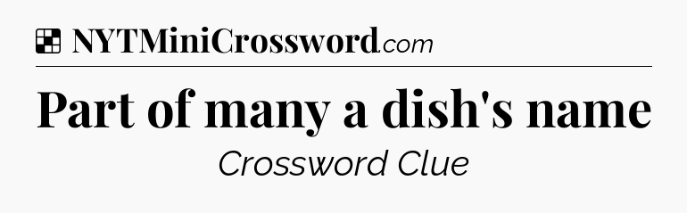 Solution: Part of many a dish's name - NYT Crossword