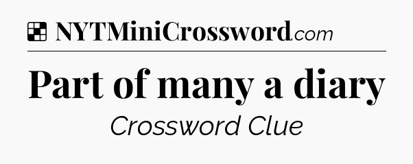 Solution: Part of many a diary - NYT Crossword
