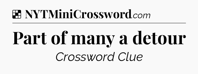 Solution: Part of many a detour - NYT Crossword