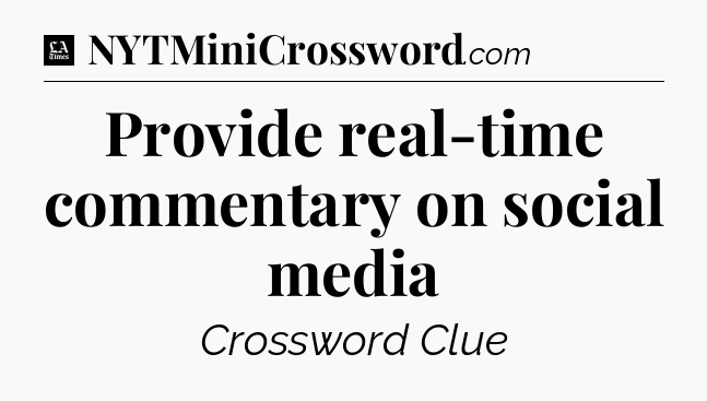 Provide real-time commentary on social media - LA Times Crossword