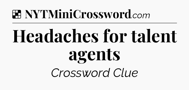 Solution: Headaches for talent agents - NYT Crossword
