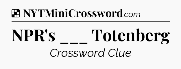 Solution: NPR's ___ Totenberg - NYT Crossword