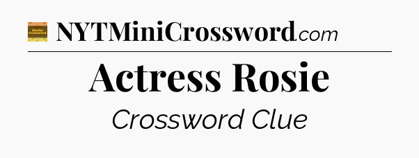 Actress Rosie - Eugene Sheffer Crossword
