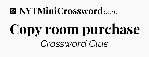 Copy room purchase - LA Times Crossword