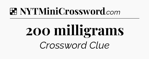 Solution: 200 milligrams - NYT Crossword