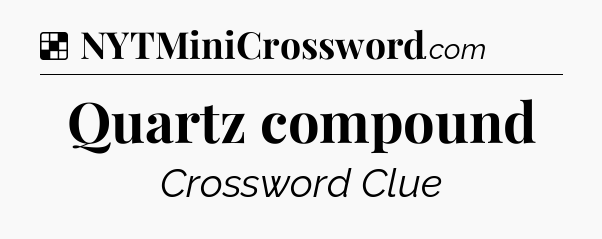 Solution: Quartz compound - NYT Crossword