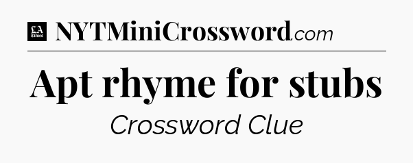 Apt rhyme for stubs - LA Times Crossword