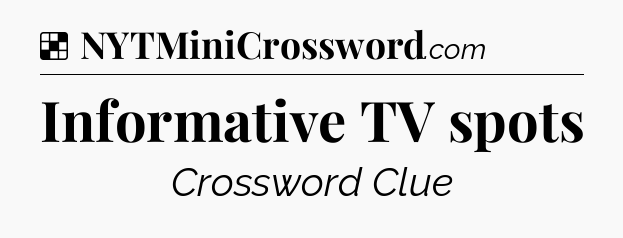 Solution: Informative TV spots - NYT Crossword