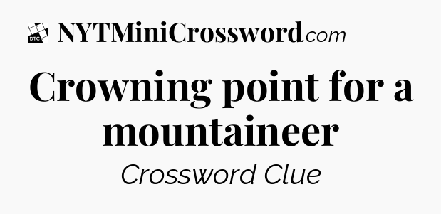 Crowning point for a mountaineer - Daily Themed Classic Crossword