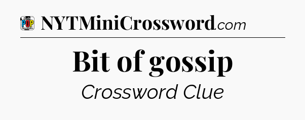Bit of gossip Crossword Clue