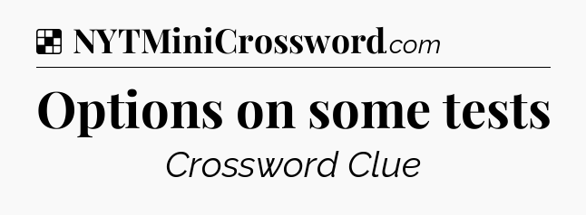 Solution: Options on some tests - NYT Crossword