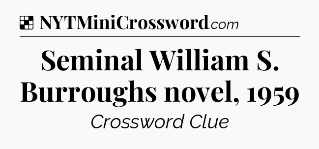 Solution: Seminal William S. Burroughs novel, 1959 - NYT Crossword