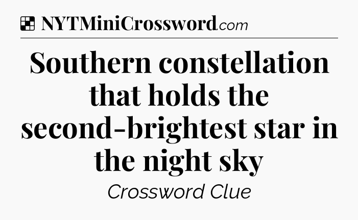 Solution: Southern constellation that holds the second-brightest star in the night sky - NYT Crossword