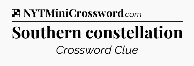 Solution: Southern constellation - NYT Crossword