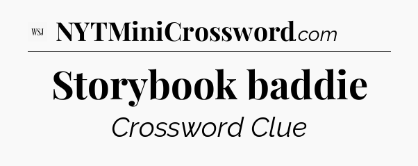 Storybook baddie - WSJ Crossword