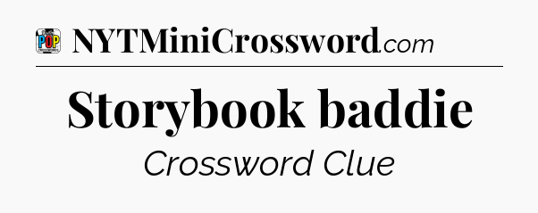 Storybook baddie Crossword Clue