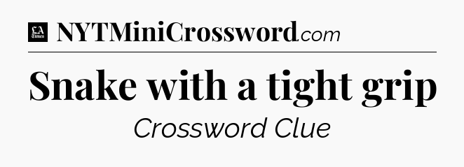 Snake with a tight grip - LA Times Crossword