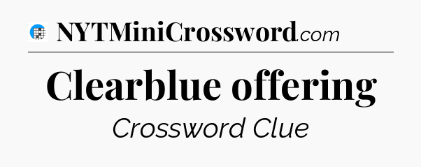Clearblue offering Crossword Clue