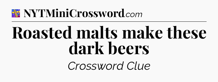Roasted malts make these dark beers Codycross