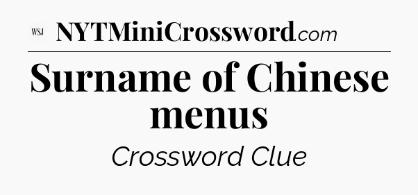 Surname of Chinese menus - WSJ Crossword