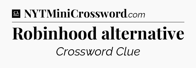 Robinhood alternative - LA Times Crossword