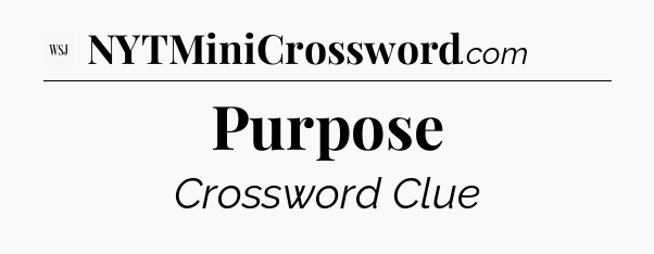 Purpose - WSJ Crossword