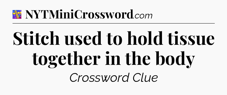 Stitch used to hold tissue together in the body Codycross