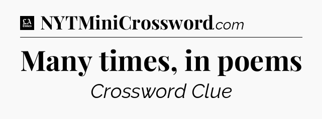 Many times, in poems - LA Times Crossword