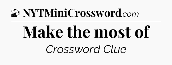 Make the most of - Daily Themed Classic Crossword