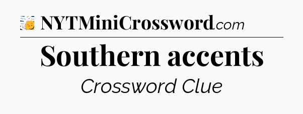 Southern accents - 7 Little Words