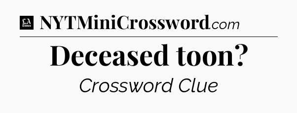 Deceased toon - LA Times Crossword