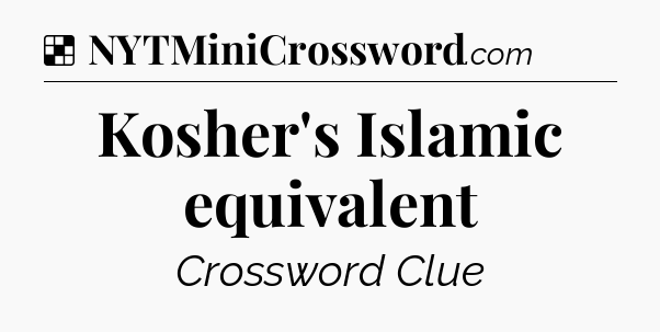 Solution: Kosher's Islamic equivalent - NYT Crossword