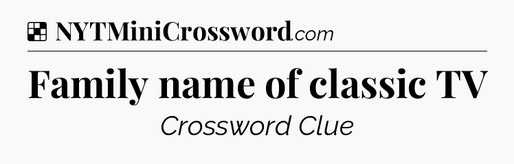 Solution: Family name of classic TV - NYT Crossword