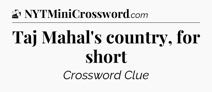 Taj Mahal's country, for short - Daily Themed Classic Crossword